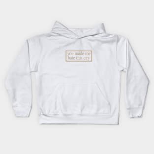 YOU MADE ME HATE THIS CITY Kids Hoodie